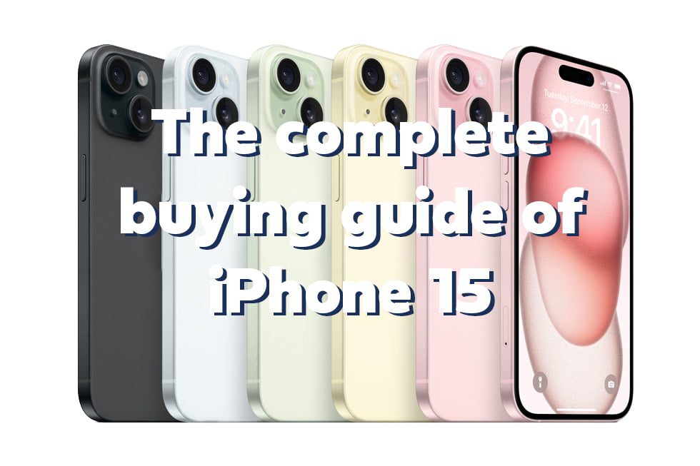 The complete buying guide of iPhone 15